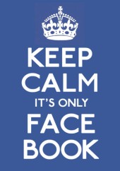 keep_calm_it__s_only_facebook_by_bas345-d3hbv1t